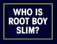 http://leftcoastlove.com/images/WhoIsRootBoy.gif